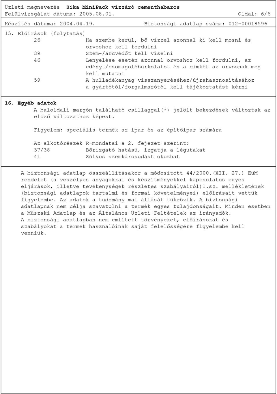 edényt/csomagolóburkolatot és a cimkét az orvosnak meg kell mutatni 59 A hulladékanyag visszanyeréséhez/újrahasznosításához a gyártótól/forgalmazótól kell tájékoztatást kérni 16.