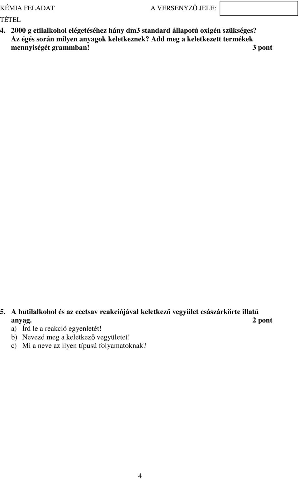 3 pont 5. A butilalkohol és az ecetsav reakciójával keletkező vegyület császárkörte illatú anyag.