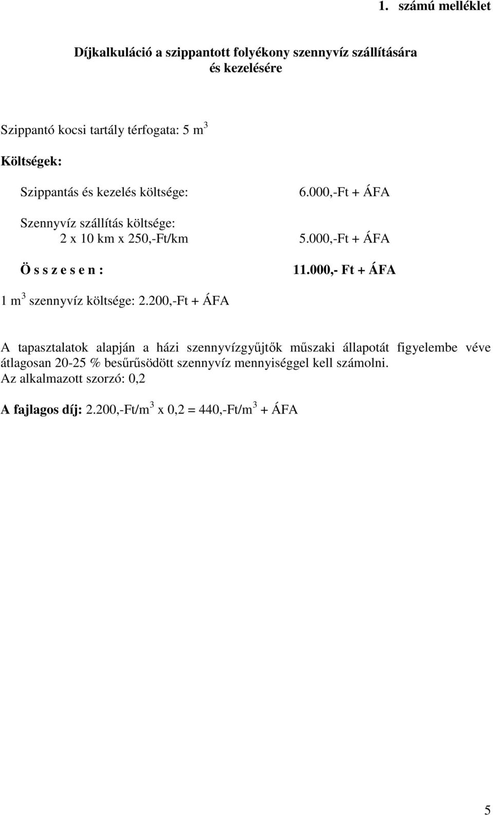 000,-Ft + ÁFA Ö s s z e s e n : 11.000,- Ft + ÁFA 1 m 3 szennyvíz költsége: 2.