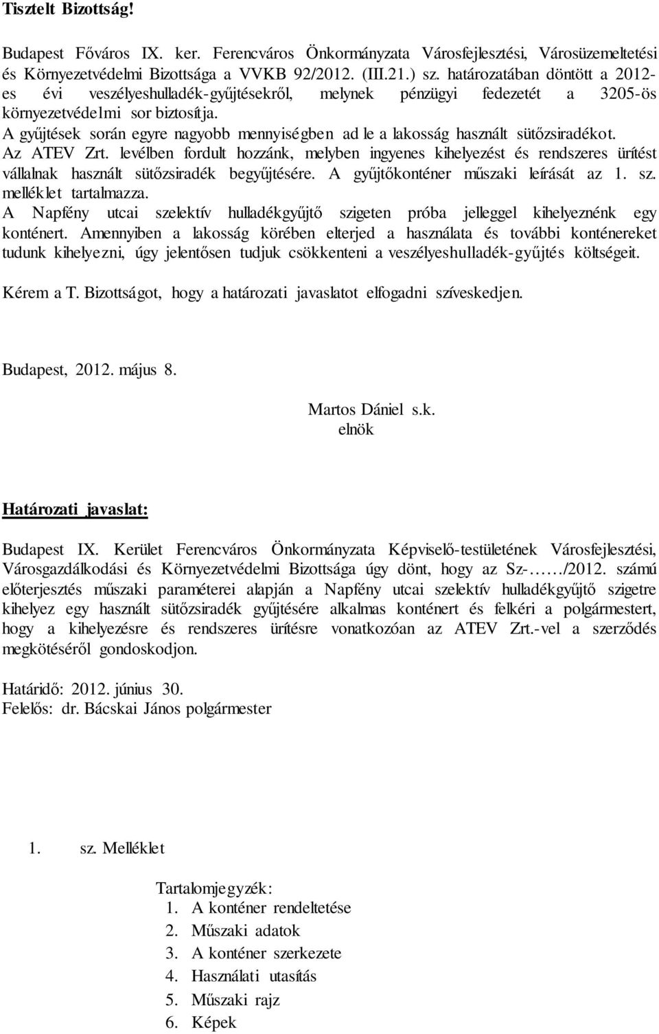 A gyűjtések során egyre nagyobb mennyiségben ad le a lakosság használt sütőzsiradékot. Az ATEV Zrt.