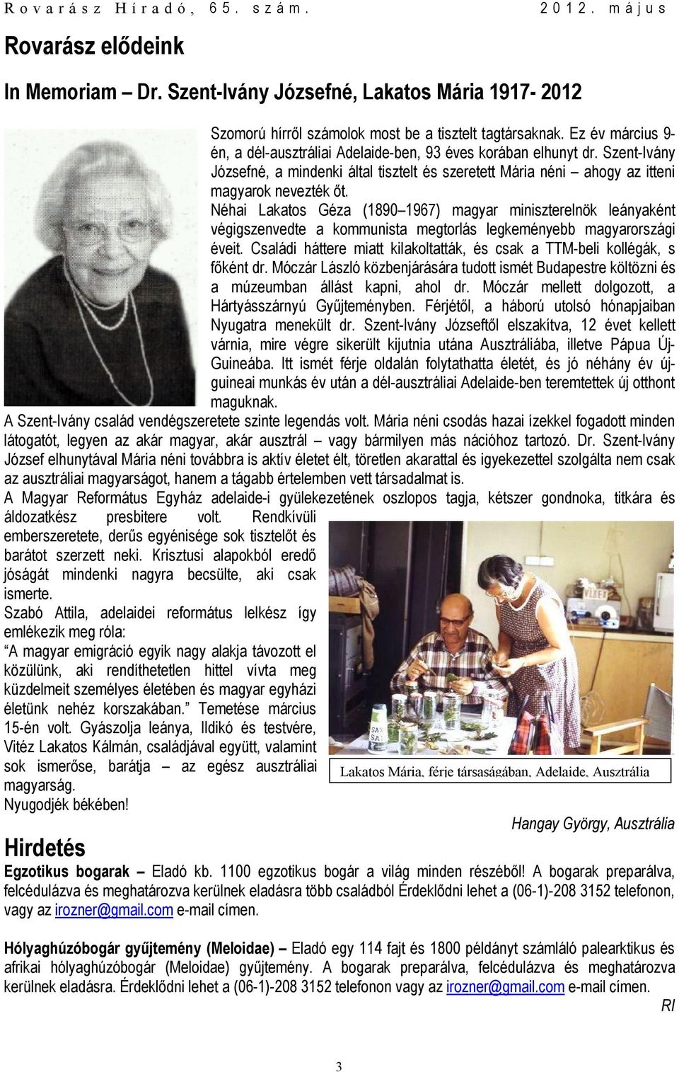 Néhai Lakatos Géza (1890 1967) magyar miniszterelnök leányaként végigszenvedte a kommunista megtorlás legkeményebb magyarországi éveit.
