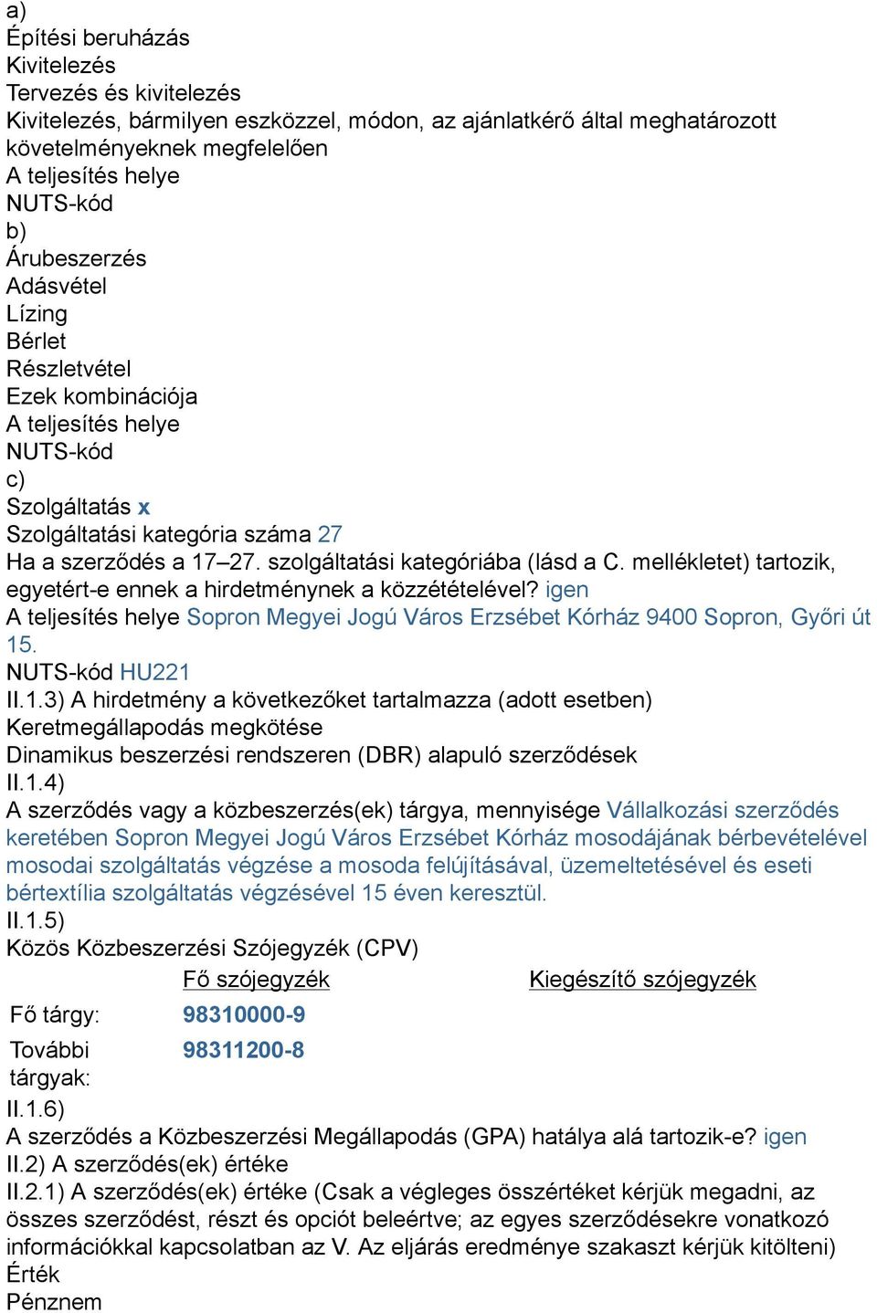 szolgáltatási kategóriába (lásd a C. mellékletet) tartozik, egyetért-e ennek a hirdetménynek a közzétételével?