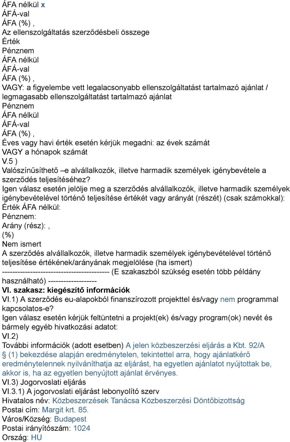 5 ) Valószínűsíthető e alvállalkozók, illetve harmadik személyek igénybevétele a szerződés teljesítéséhez?