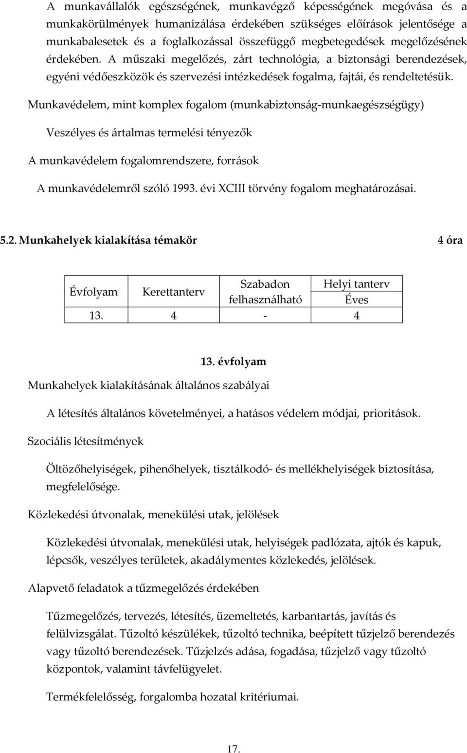 Munkavédelem, mint komple fogalom (munkabiztonság-munkaegészségügy) Veszélyes és ártalmas termelési tényezők A munkavédelem fogalomrendszere, források A munkavédelemről szóló 1993.