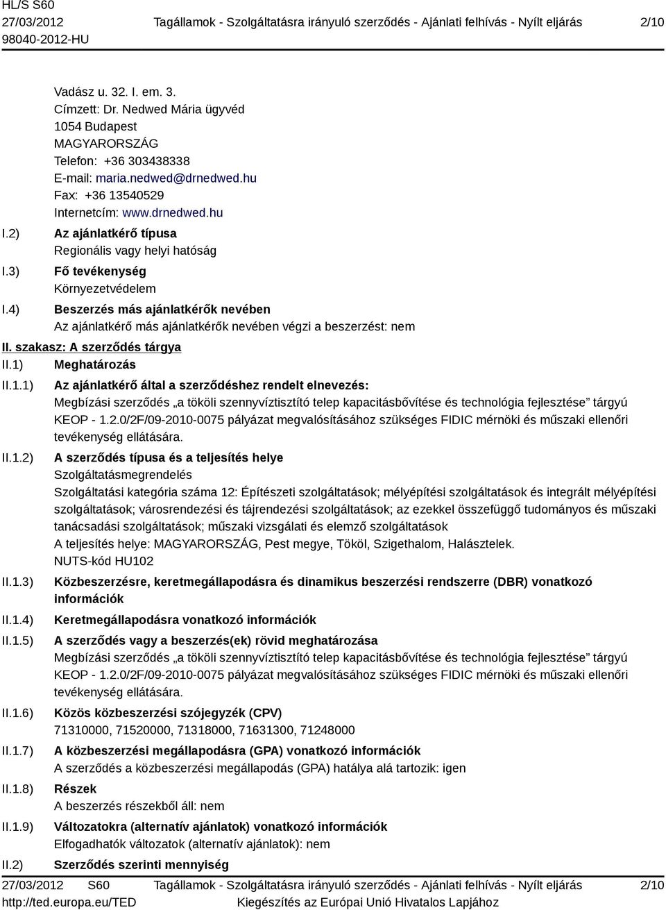 szakasz: A szerződés tárgya II.1) Meghatározás II.1.1) II.1.2) II.1.3) II.1.4) II.1.5) II.1.6) II.1.7) II.1.8) II.1.9) II.