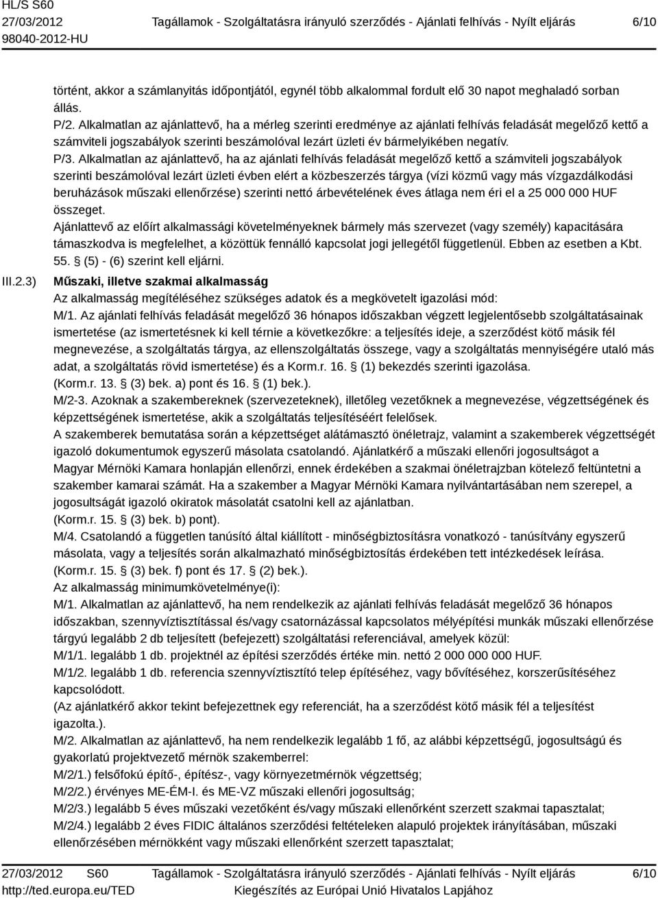 Alkalmatlan az ajánlattevő, ha az ajánlati felhívás feladását megelőző kettő a számviteli jogszabályok szerinti beszámolóval lezárt üzleti évben elért a közbeszerzés tárgya (vízi közmű vagy más