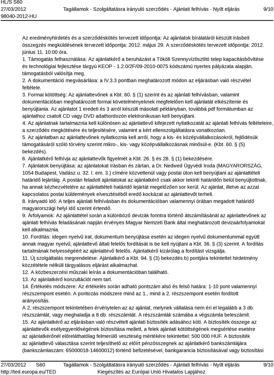 . 10:00 óra. 1. Támogatás felhasználása: Az ajánlatkérő a beruházást a Tököli Szennyvíztisztító telep kapacitásbővítése és technológiai fejlesztése tárgyú KEOP - 1.2.