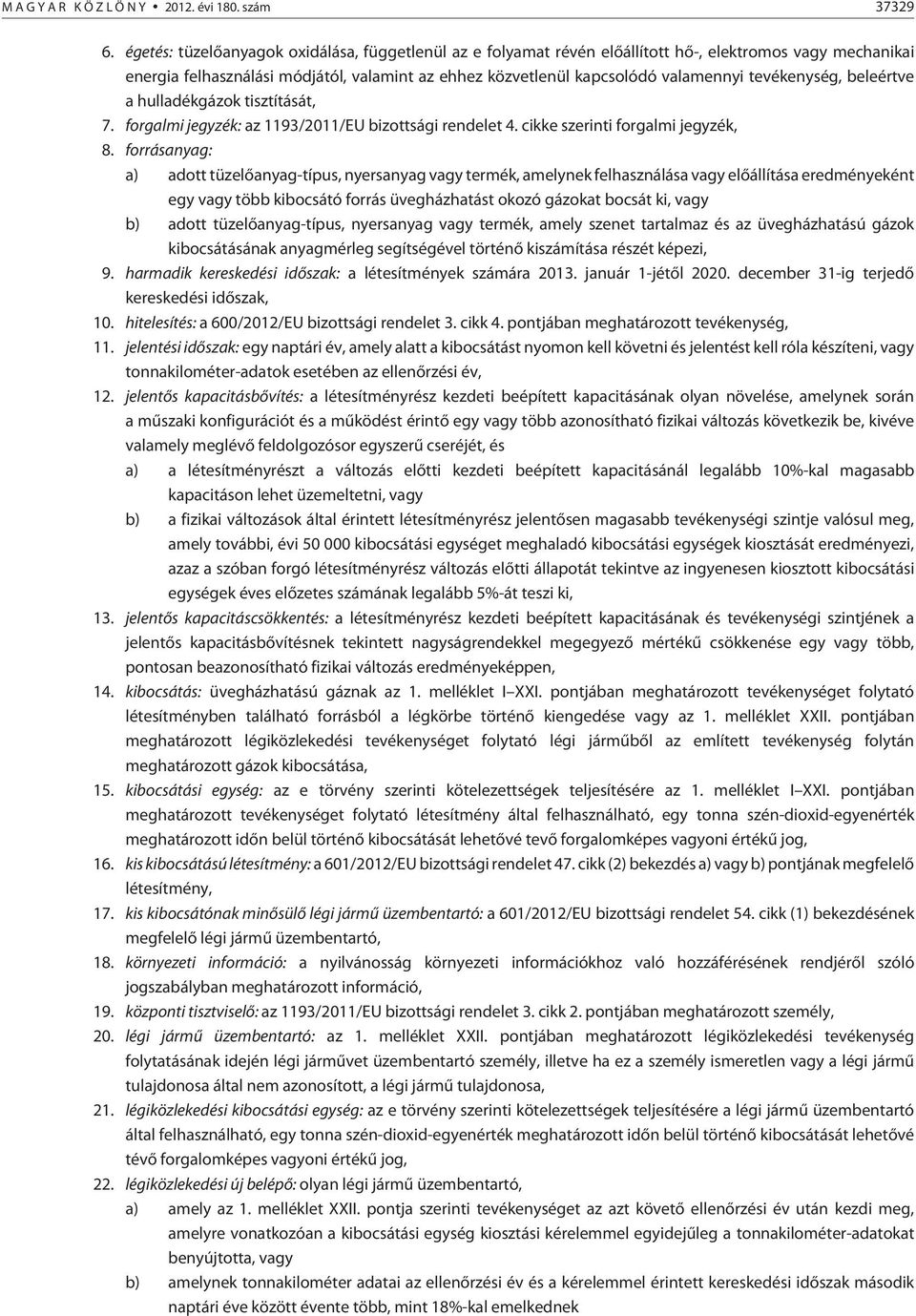 tevékenység, beleértve a hulladékgázok tisztítását, 7. forgalmi jegyzék: az 1193/2011/EU bizottsági rendelet 4. cikke szerinti forgalmi jegyzék, 8.
