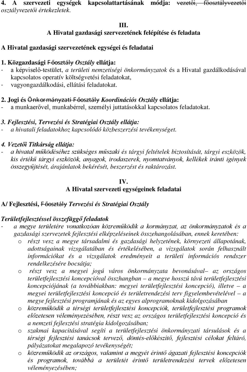 Közgazdasági F őosztály Osztály ellátja: - a képviselő-testület, a területi nemzetiségi önkormányzatok és a Hivatal gazdálkodásával kapcsolatos operatív költségvetési feladatokat, -