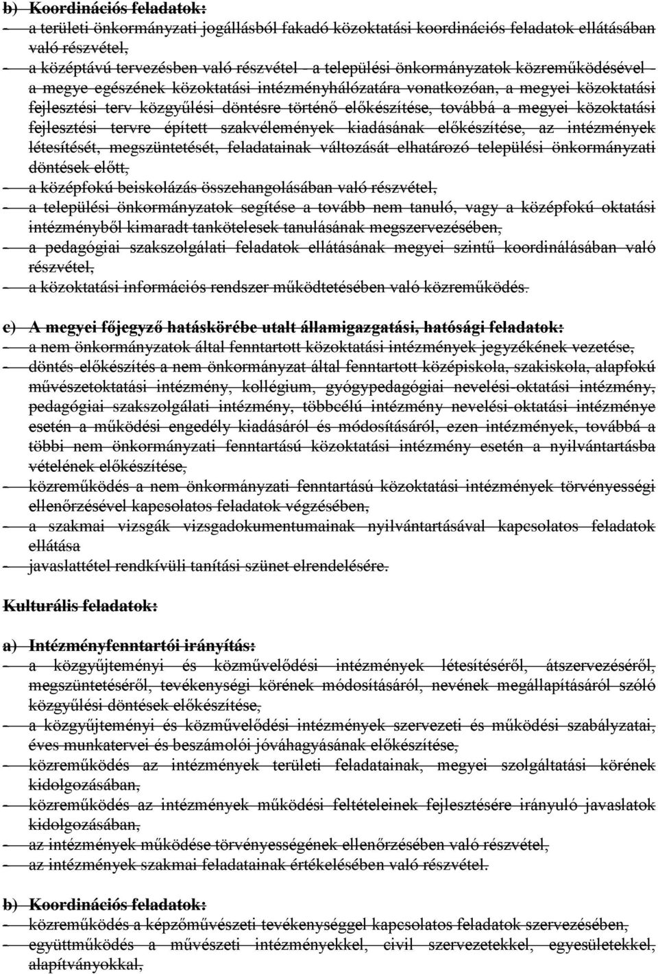 közoktatási fejlesztési tervre épített szakvélemények kiadásának előkészítése, az intézmények létesítését, megszüntetését, feladatainak változását elhatározó települési önkormányzati döntések előtt,