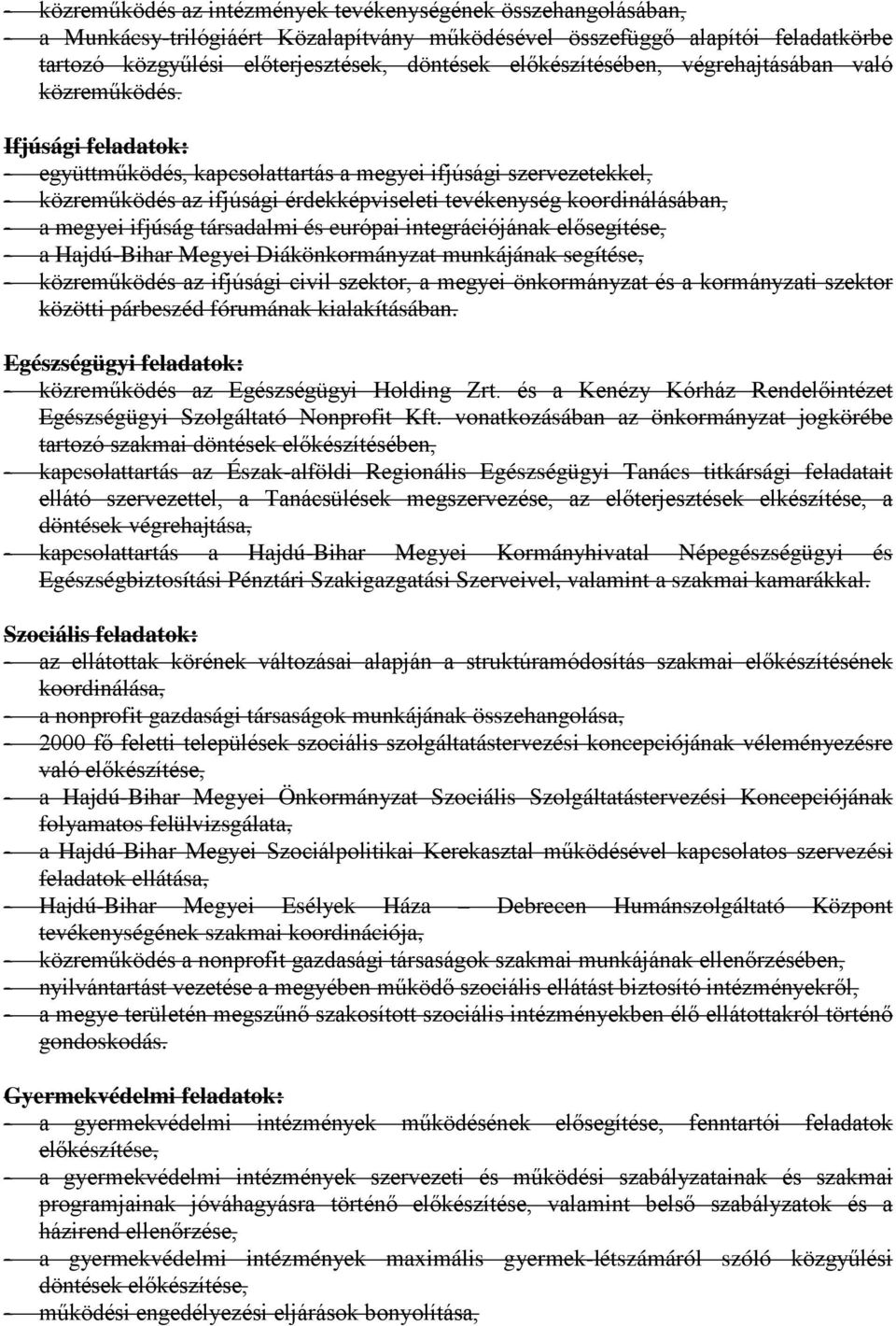 Ifjúsági feladatok: - együttműködés, kapcsolattartás a megyei ifjúsági szervezetekkel, - közreműködés az ifjúsági érdekképviseleti tevékenység koordinálásában, - a megyei ifjúság társadalmi és
