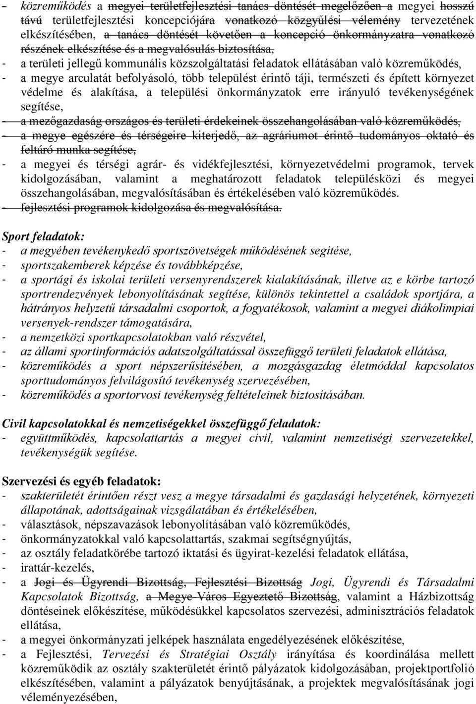 a megye arculatát befolyásoló, több települést érintő táji, természeti és épített környezet védelme és alakítása, a települési önkormányzatok erre irányuló tevékenységének segítése, - a mezőgazdaság