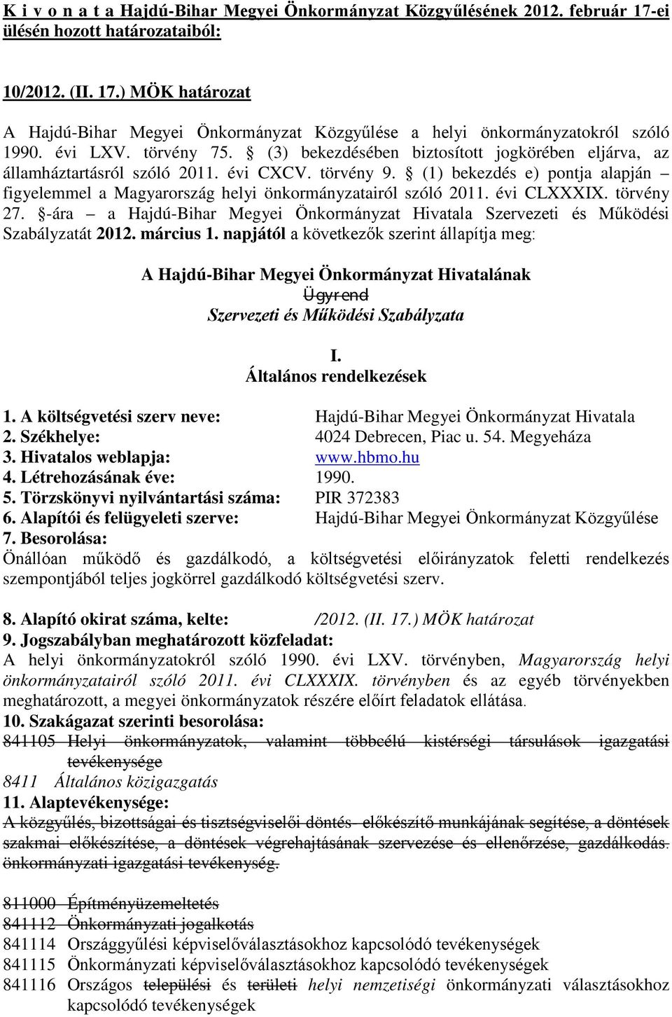 (1) bekezdés e) pontja alapján figyelemmel a Magyarország helyi önkormányzatairól szóló 2011. évi CLXXXIX. törvény 27.