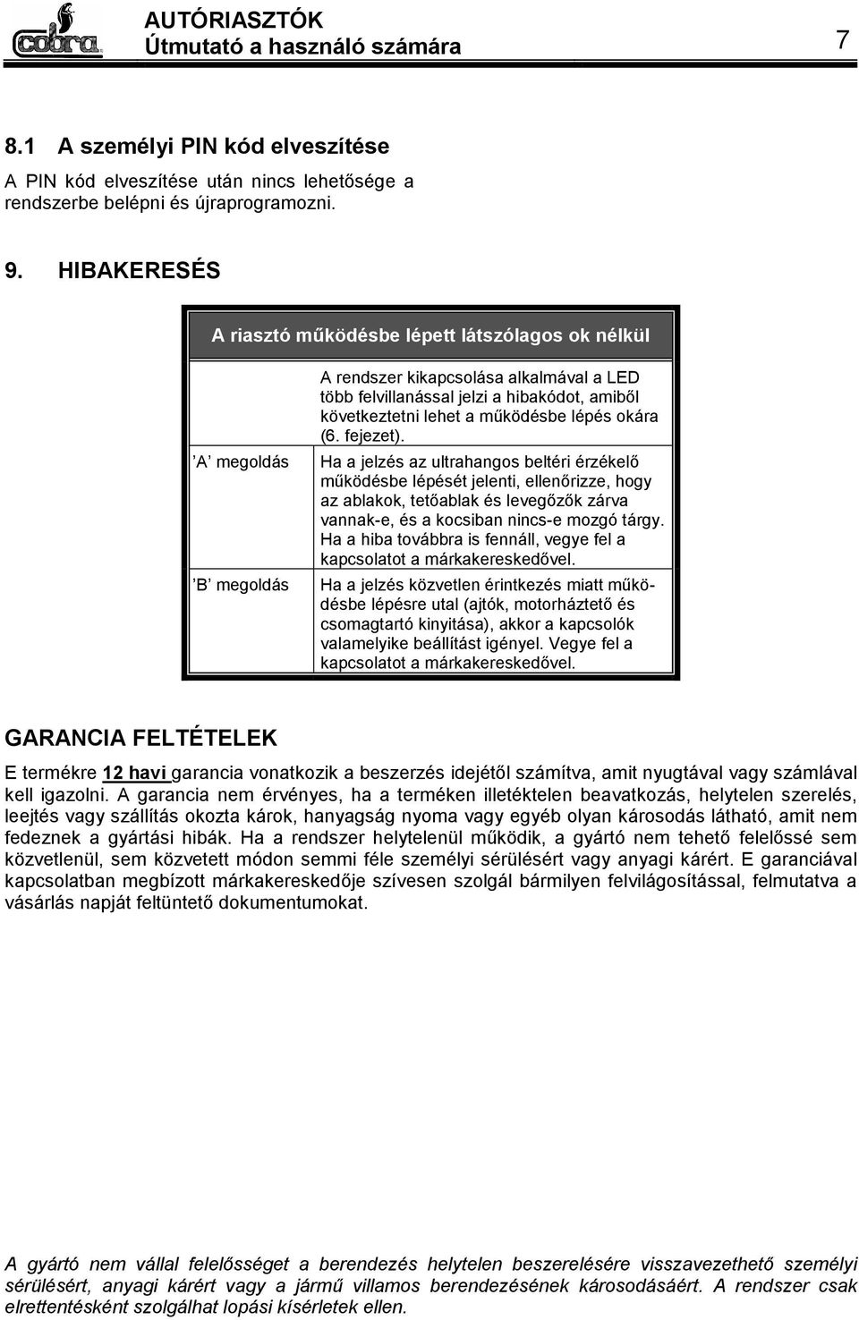 működésbe lépés okára (6. fejezet).