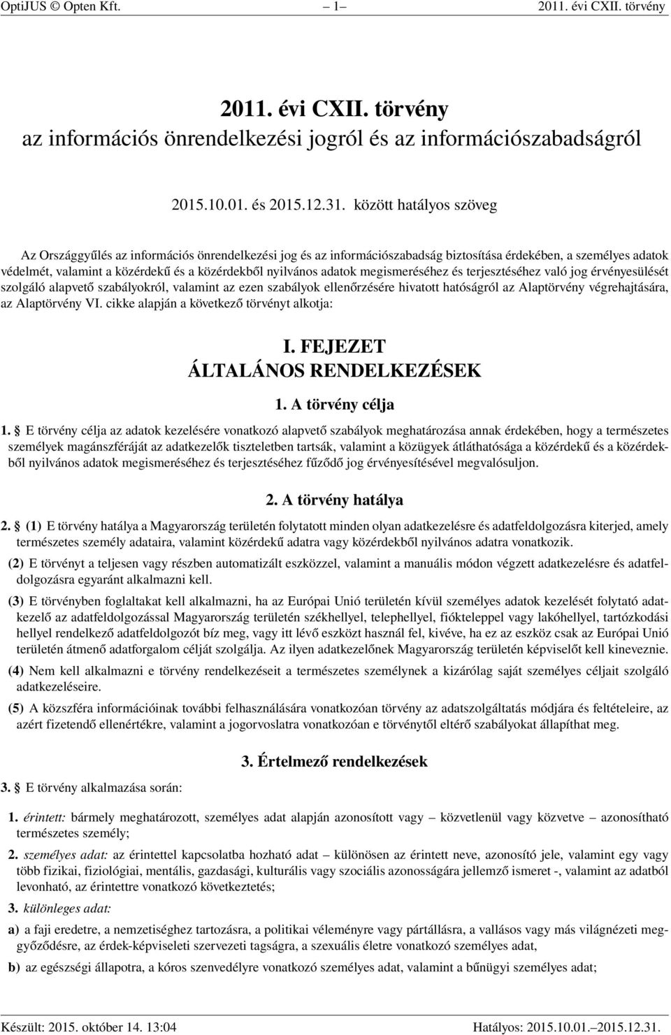 adatok megismeréséhez és terjesztéséhez való jog érvényesülését szolgáló alapvető szabályokról, valamint az ezen szabályok ellenőrzésére hivatott hatóságról az Alaptörvény végrehajtására, az