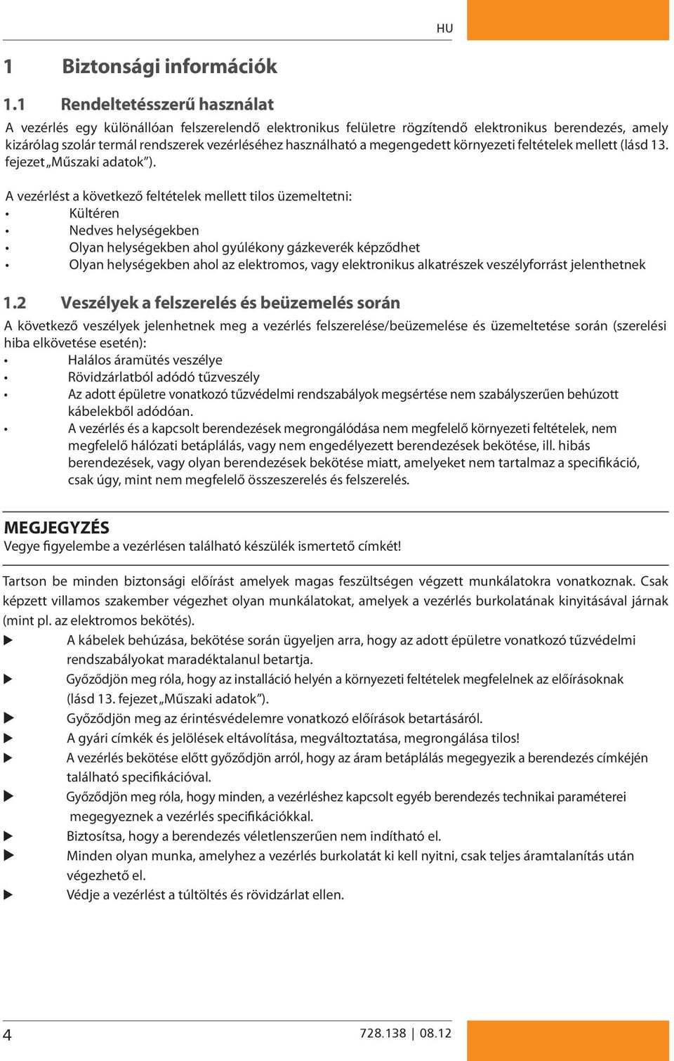 megengedett környezeti feltételek mellett (lásd 13. fejezet Műszaki adatok ).