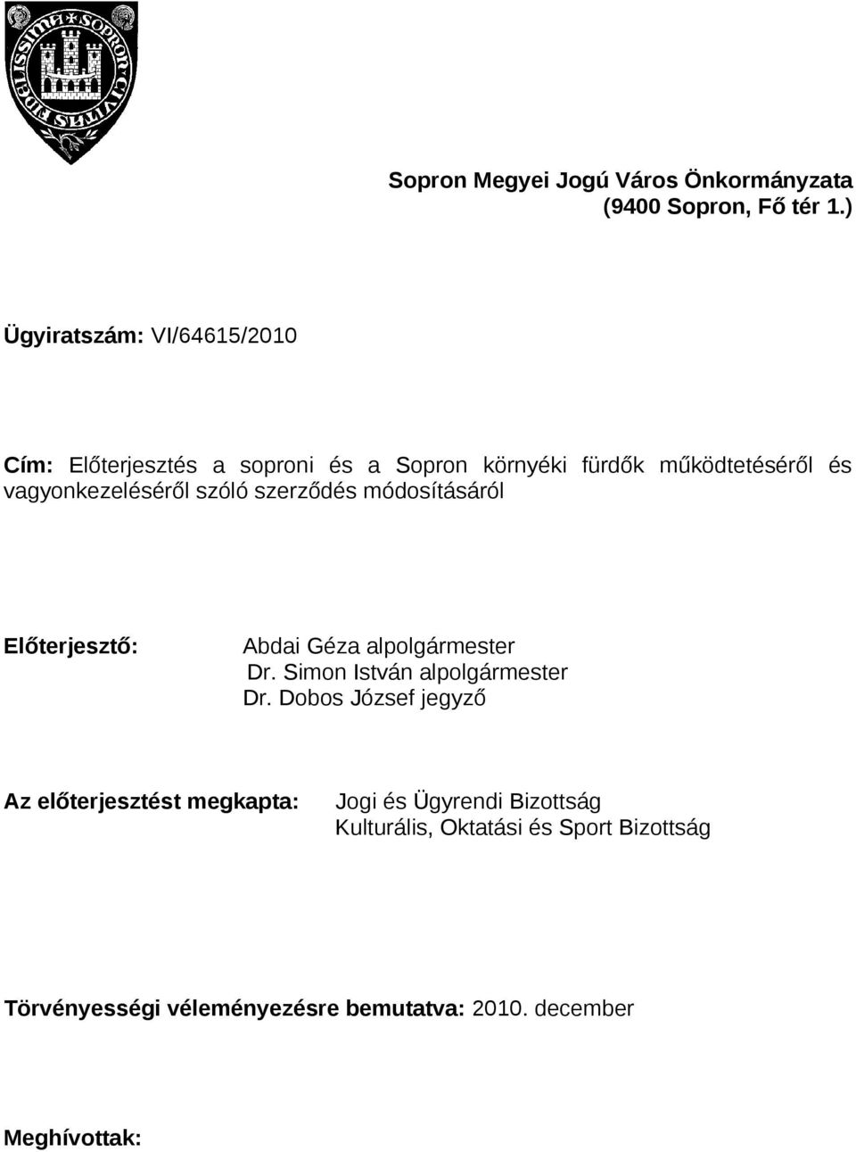 vagyonkezeléséről szóló szerződés módosításáról Előterjesztő: Abdai Géza alpolgármester Dr.
