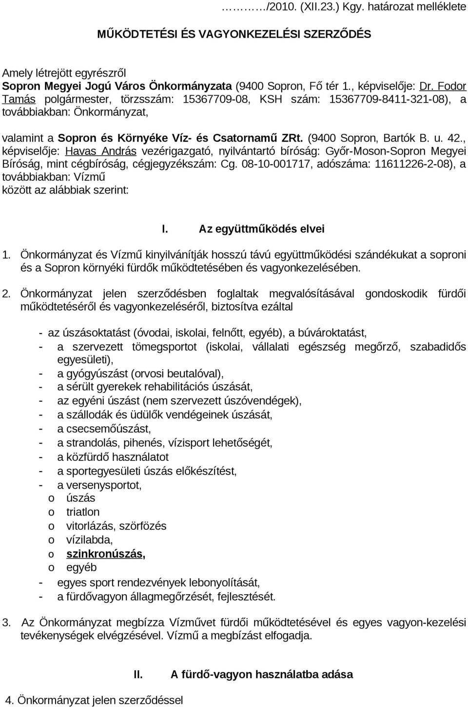 , képviselője: Havas András vezérigazgató, nyilvántartó bíróság: Győr-Moson-Sopron Megyei Bíróság, mint cégbíróság, cégjegyzékszám: Cg.