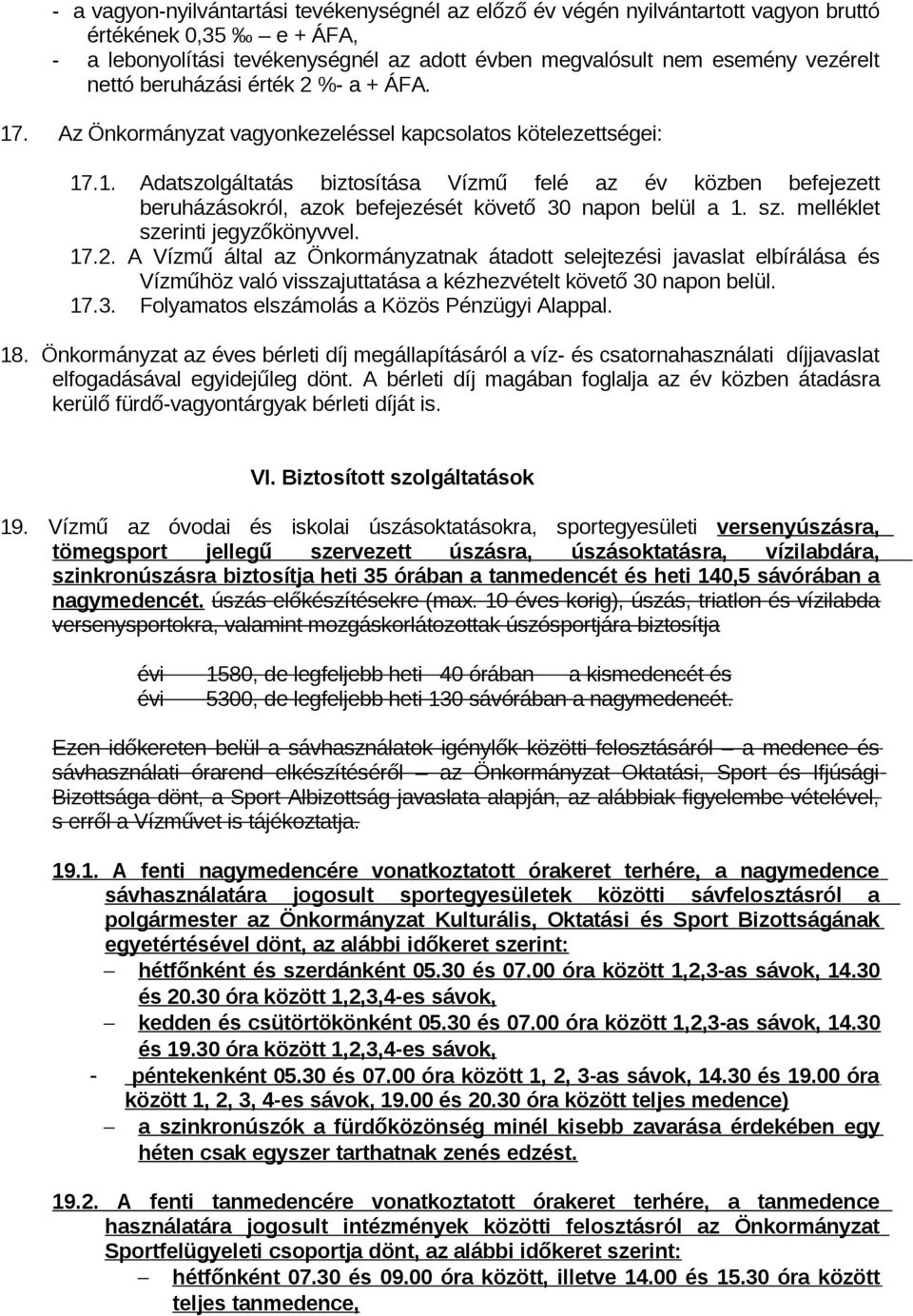 sz. melléklet szerinti jegyzőkönyvvel. 17.2. A Vízmű által az Önkormányzatnak átadott selejtezési javaslat elbírálása és Vízműhöz való visszajuttatása a kézhezvételt követő 30