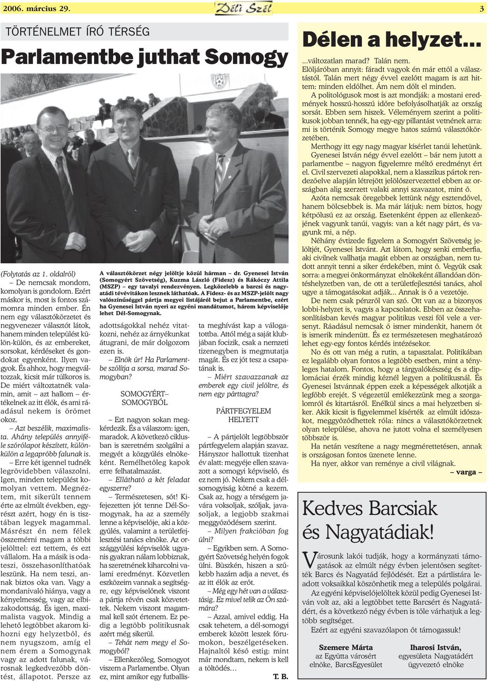 És ahhoz, hogy megváltozzak, kicsit már túlkoros is. De miért változtatnék valamin, amit azt hallom értékelnek az itt élõk, és ami ráadásul nekem is örömet okoz. Azt beszélik, maximalista.