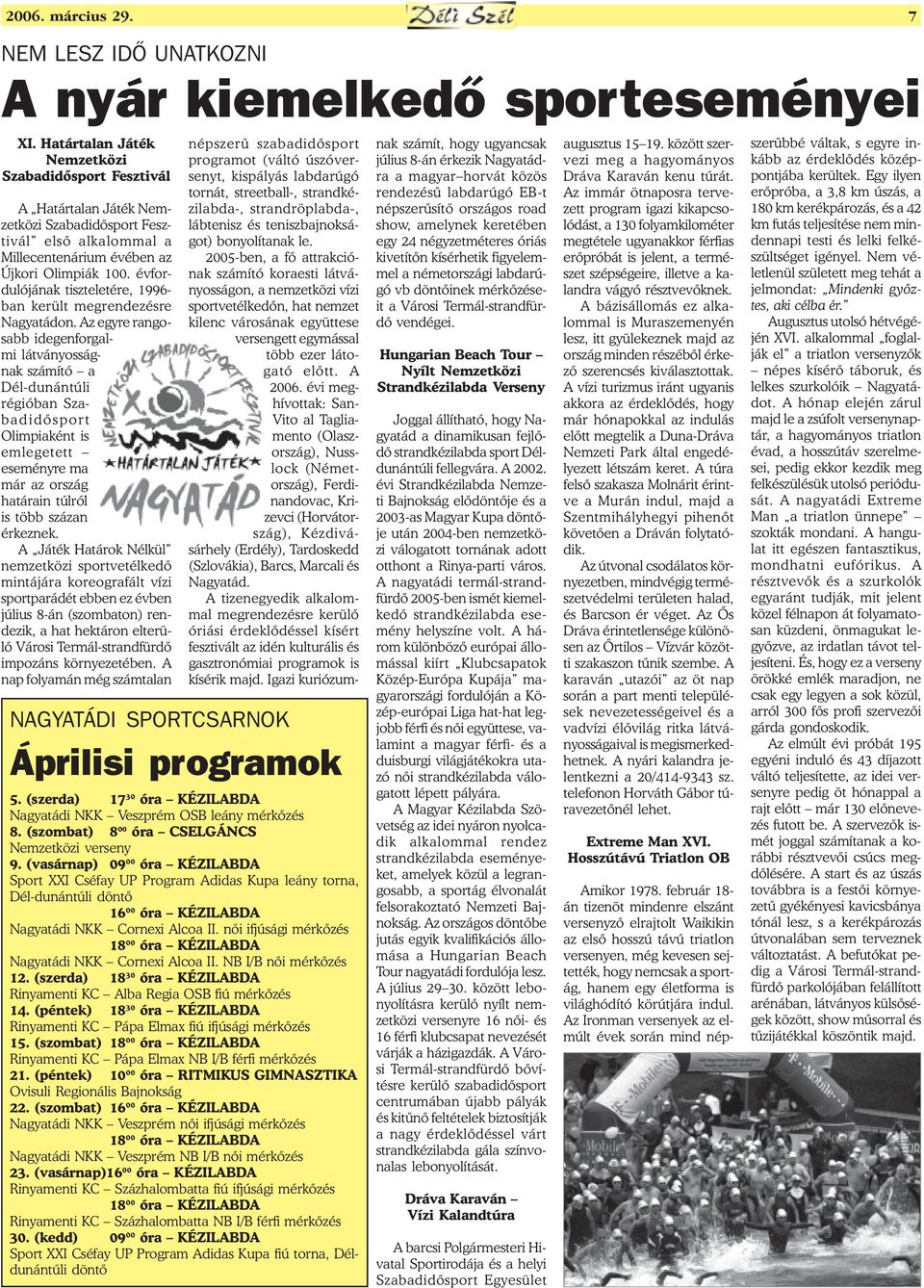 évfordulójának tiszteletére, 1996- ban került megrendezésre Nagyatádon.