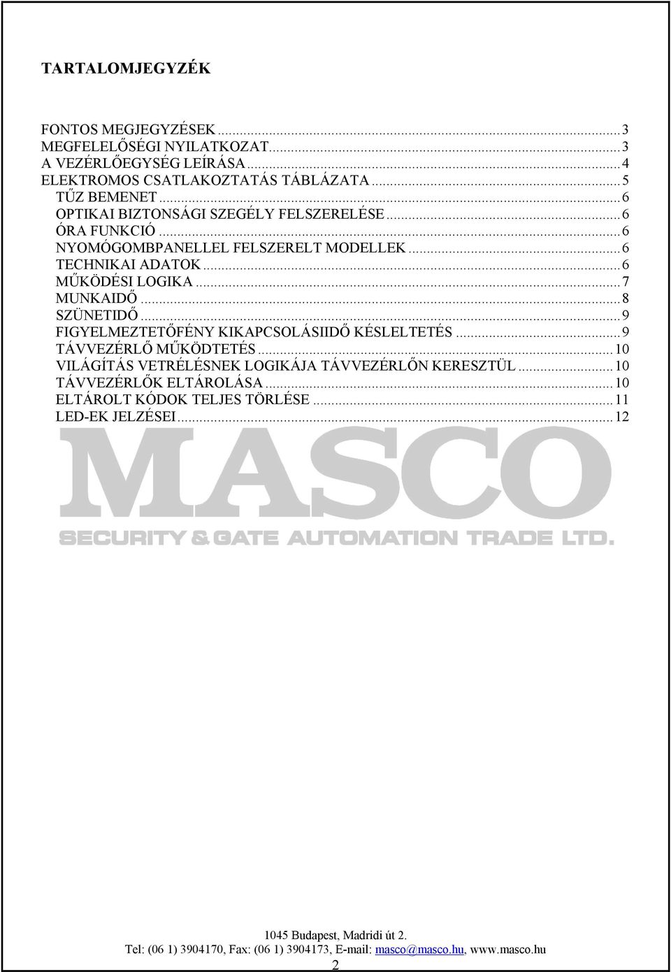 ..6 TECHNIKAI ADATOK...6 MŰKÖDÉSI LOGIKA...7 MUNKAIDŐ...8 SZÜNETIDŐ...9 FIGYELMEZTETŐFÉNY KIKAPCSOLÁSIIDŐ KÉSLELTETÉS.