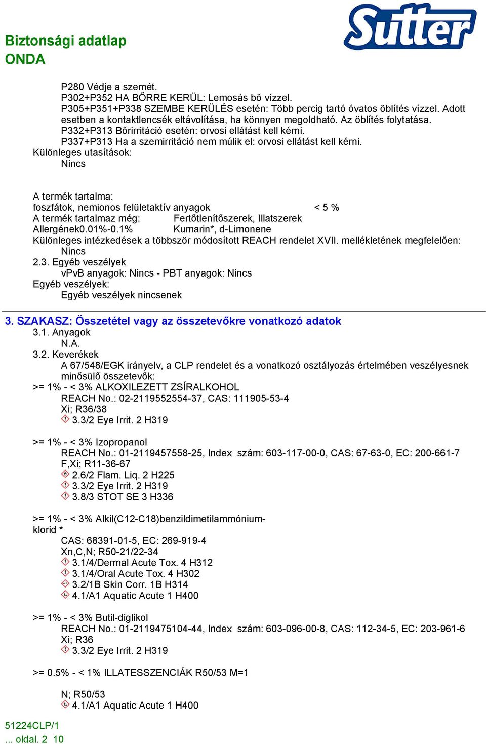 P337+P313 Ha a szemirritáció nem múlik el: orvosi ellátást kell kérni.
