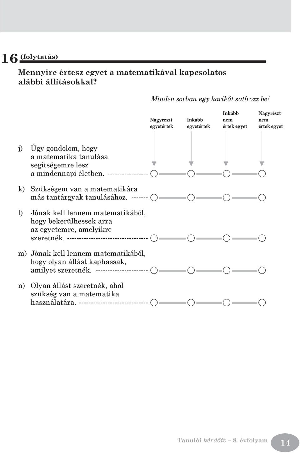 ------------------ A A A A k) Szükségem van a matematikára más tantárgyak tanulásához.