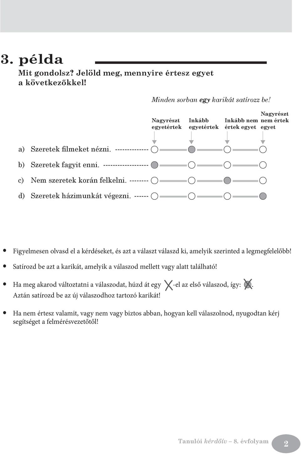 ------- A A A A Figyelmesen olvasd el a kérdéseket, és azt a választ válaszd ki, amelyik szerinted a legmegfelelőbb! Satírozd be azt a karikát, amelyik a válaszod mellett vagy alatt található!