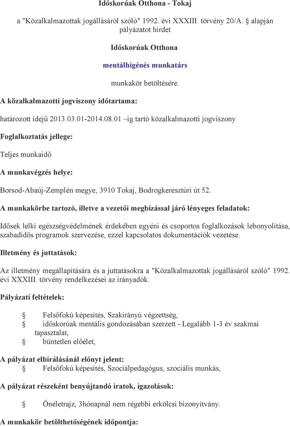 01 ig tartó közalkalmazotti jogviszony A munkavégzés helye: Borsod-Abaúj-Zemplén megye, 3910 Tokaj, Bodrogkeresztúri út 52.