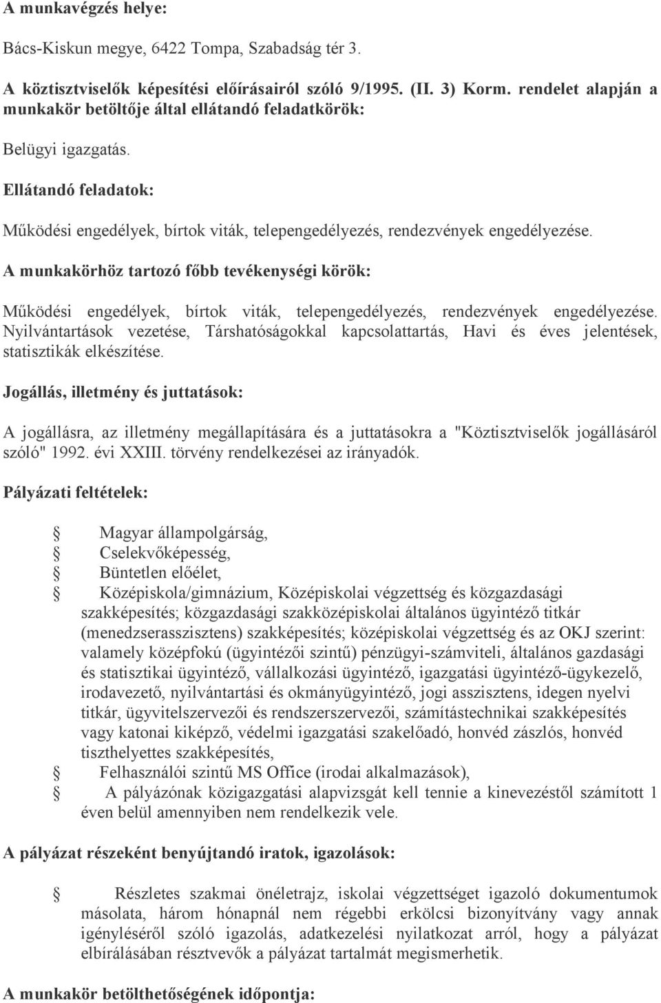 A munkakörhöz tartozó főbb tevékenységi körök: Működési engedélyek, bírtok viták, telepengedélyezés, rendezvények engedélyezése.