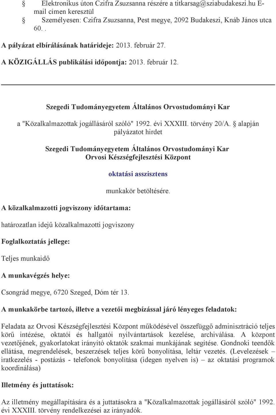 Szegedi Tudományegyetem Általános Orvostudományi Kar a "Közalkalmazottak jogállásáról szóló" 1992. évi XXXIII. törvény 20/A.
