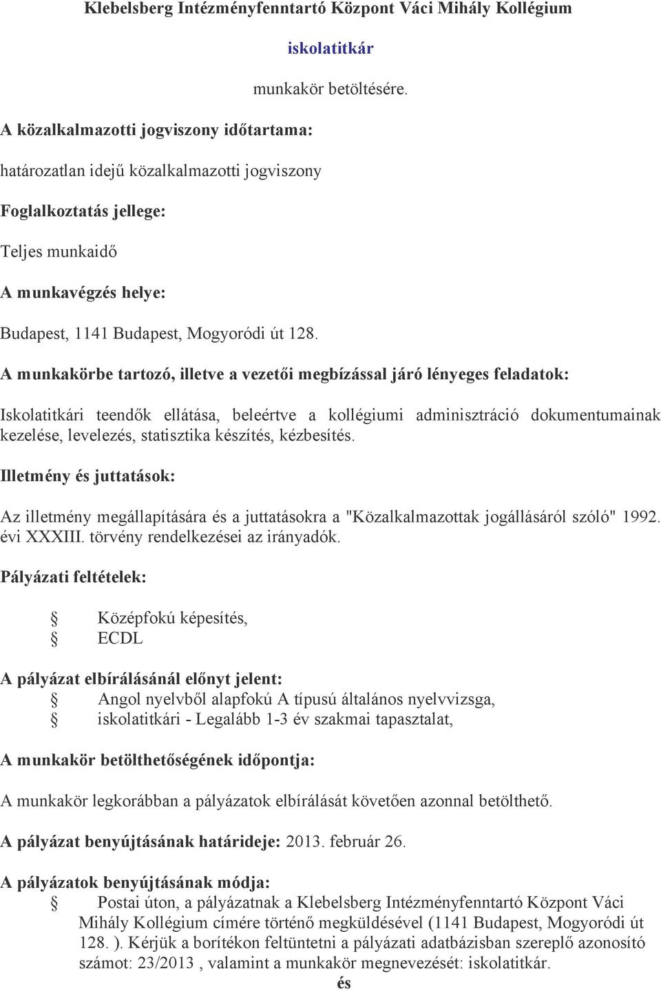 A munkakörbe tartozó, illetve a vezetői megbízással járó lényeges feladatok: Iskolatitkári teendők ellátása, beleértve a kollégiumi adminisztráció dokumentumainak kezelése, levelezés, statisztika