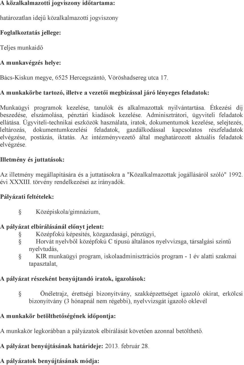 Étkezési díj beszedése, elszámolása, pénztári kiadások kezelése. Adminisztrátori, ügyviteli feladatok ellátása.