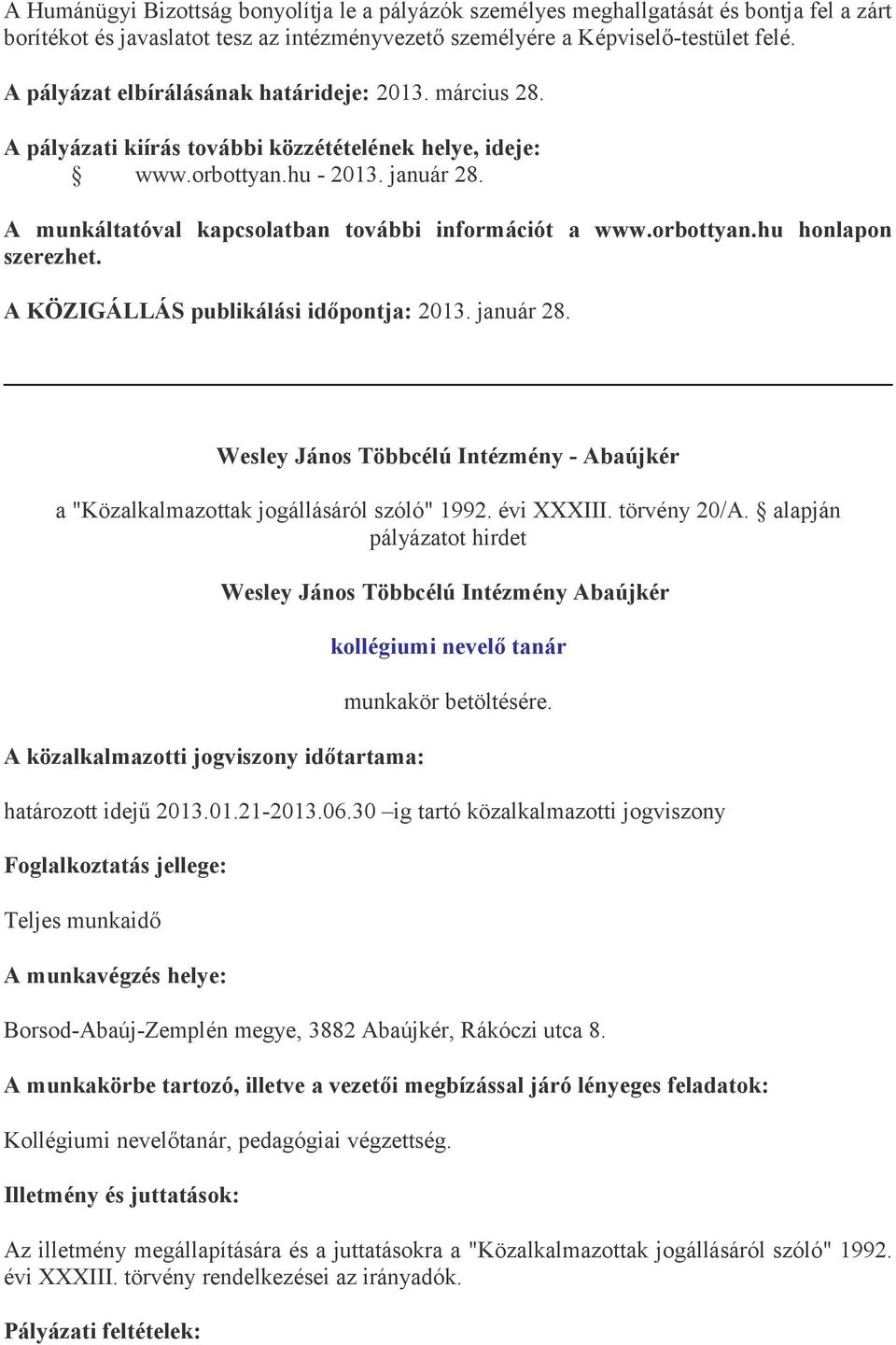 A munkáltatóval kapcsolatban további információt a www.orbottyan.hu honlapon szerezhet. A KÖZIGÁLLÁS publikálási időpontja: 2013. január 28.