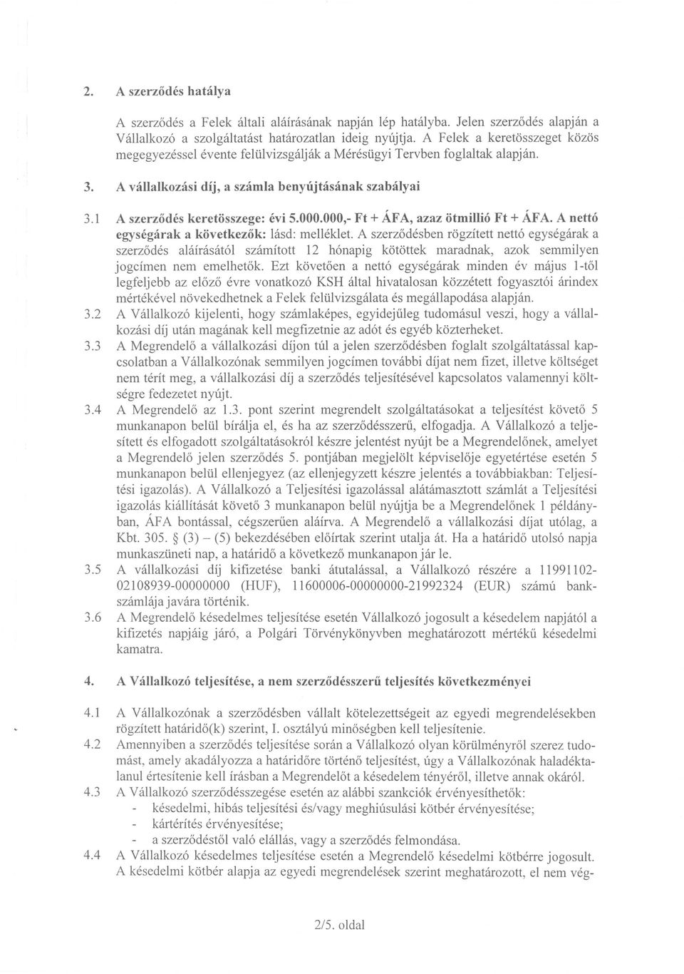azaz otmilli6 Ft + A.FA. A nett6 egysegarak a kovetkezok: lasd: melleklet.