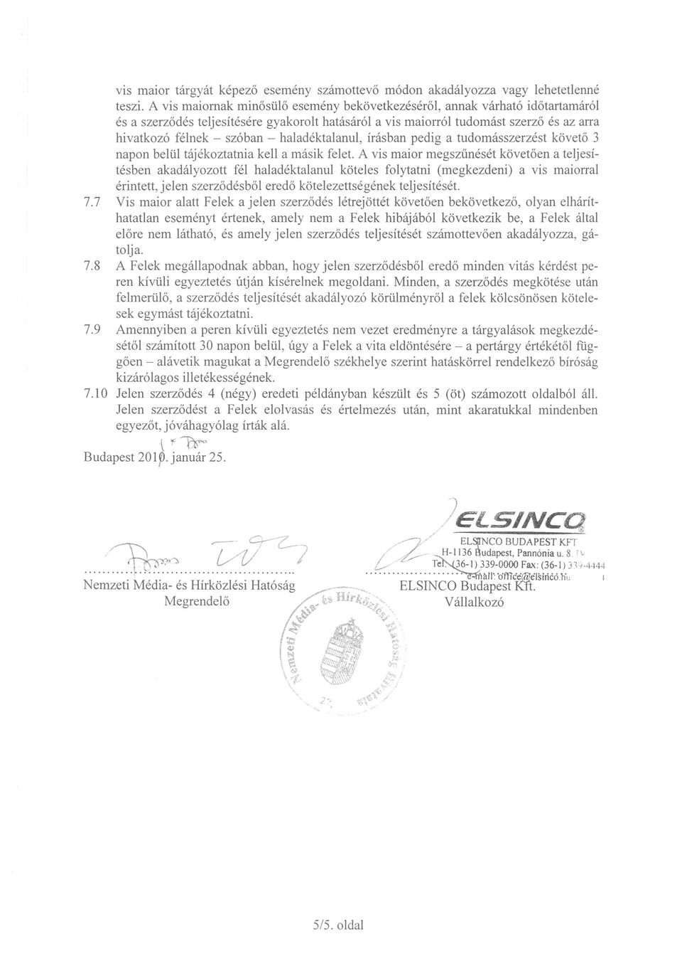 haladektalanul, irasban pedig a tudomasszerzest kovet6 3 napon bellil tajekoztatnia kell a masik felet.