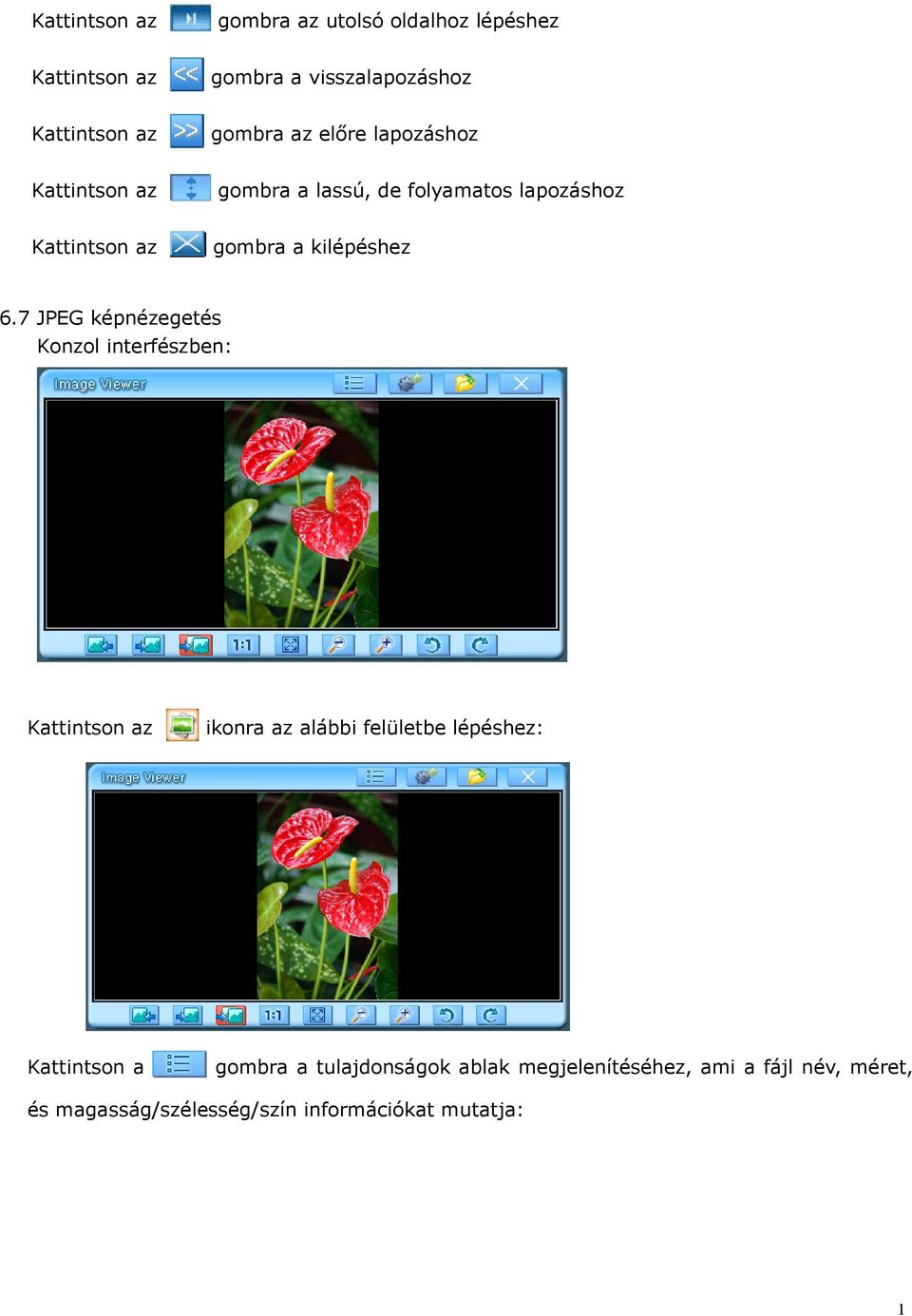 7 JPEG képnézegetés Konzol interfészben: z ikonra az alábbi felületbe lépéshez: gombra a