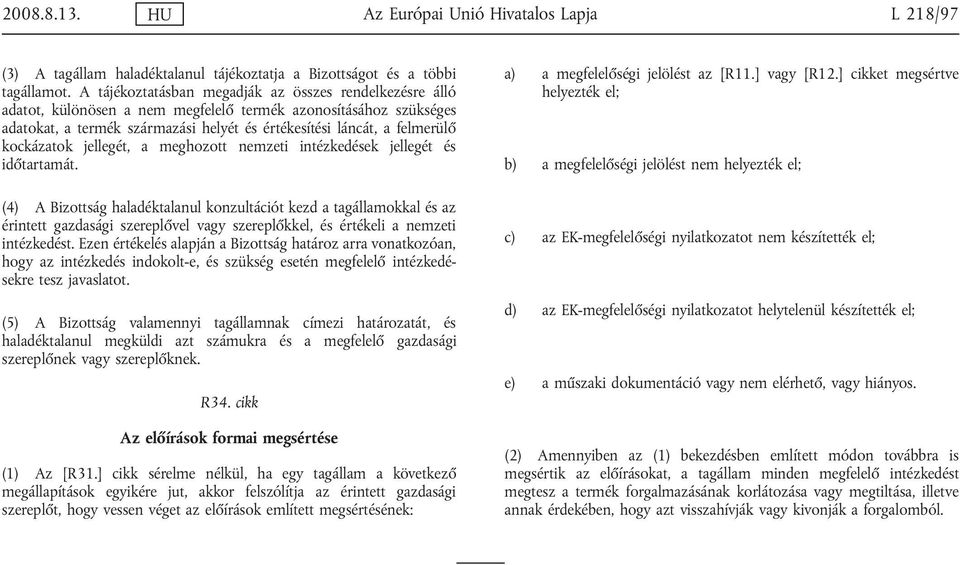 kockázatok jellegét, a meghozott nemzeti intézkedések jellegét és időtartamát.