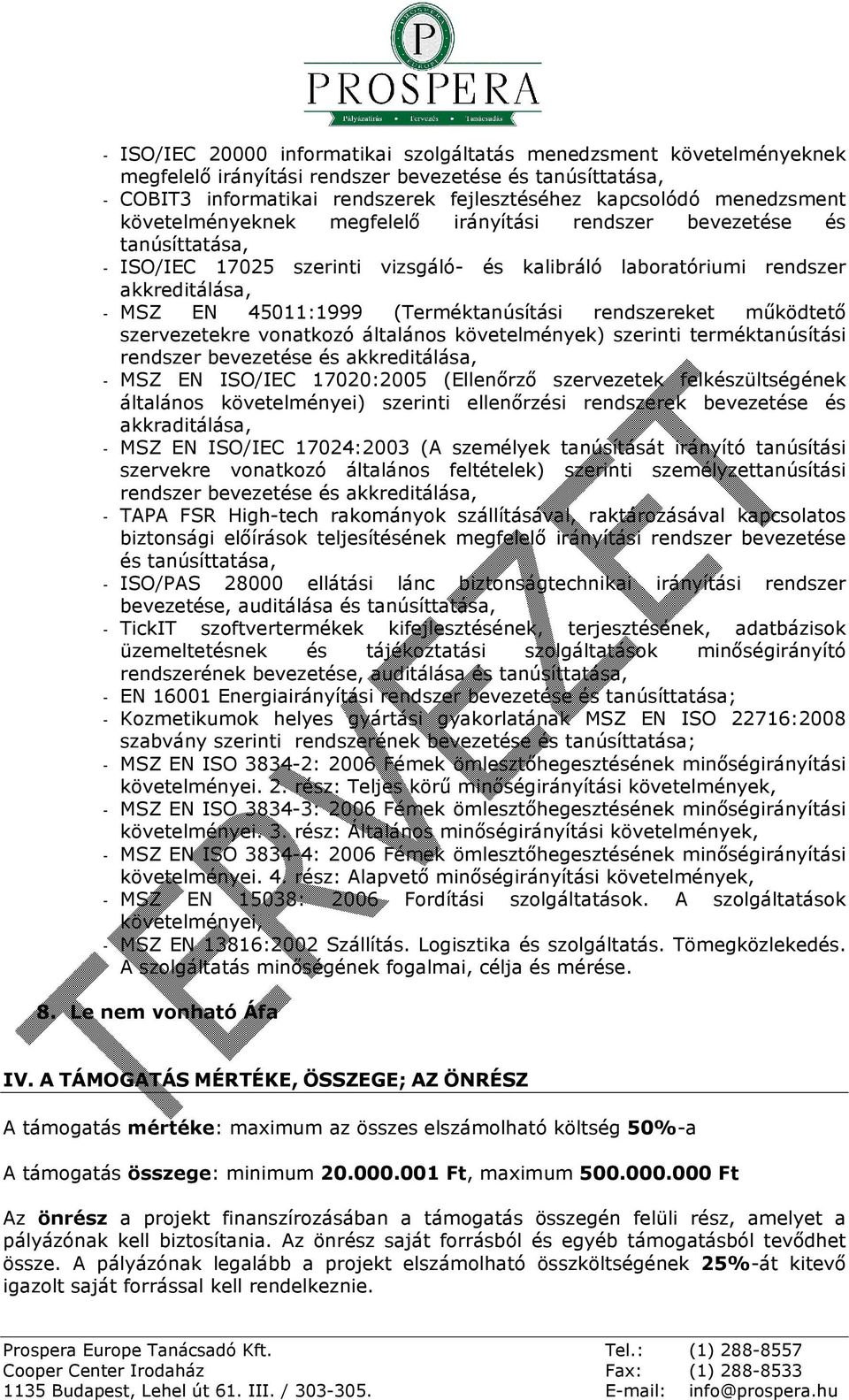(Terméktanúsítási rendszereket mûködtetõ szervezetekre vonatkozó általános követelmények) szerinti terméktanúsítási rendszer bevezetése és akkreditálása, - MSZ EN ISO/IEC 17020:2005 (Ellenõrzõ