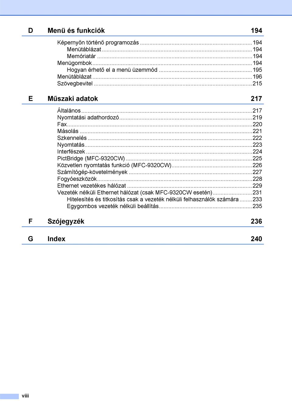 ..224 PictBridge (MFC-9320CW)...225 Közvetlen nyomtatás funkció (MFC-9320CW)...226 Számítógép-követelmények...227 Fogyóeszközök...228 Ethernet vezetékes hálózat.
