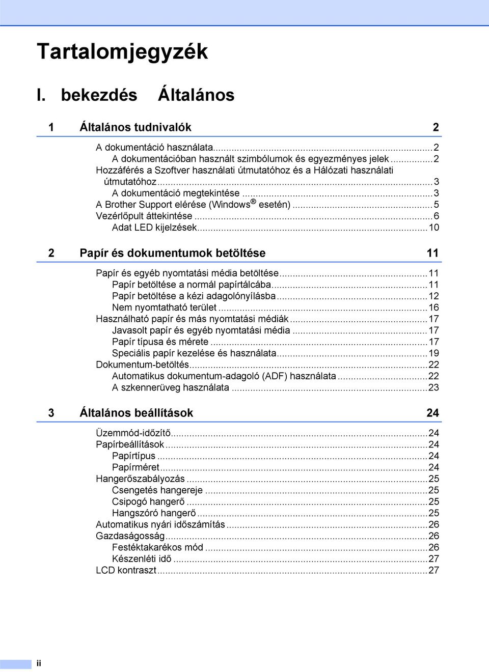 ..6 Adat LED kijelzések...10 2 Papír és dokumentumok betöltése 11 Papír és egyéb nyomtatási média betöltése...11 Papír betöltése a normál papírtálcába...11 Papír betöltése a kézi adagolónyílásba.