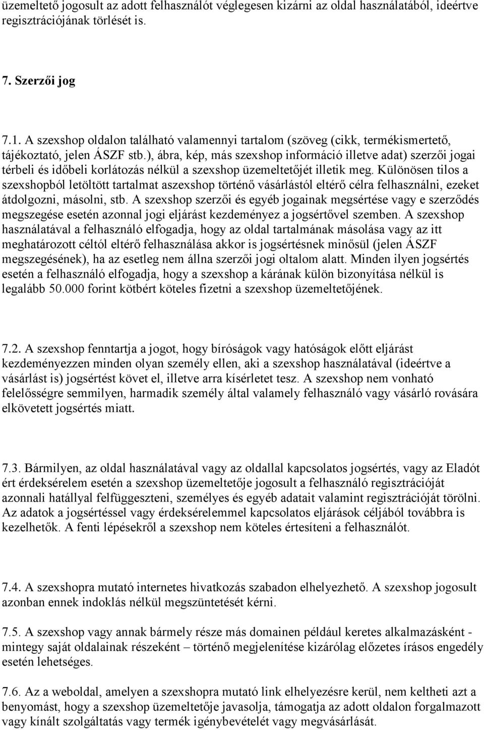 ), ábra, kép, más szexshop információ illetve adat) szerzői jogai térbeli és időbeli korlátozás nélkül a szexshop üzemeltetőjét illetik meg.