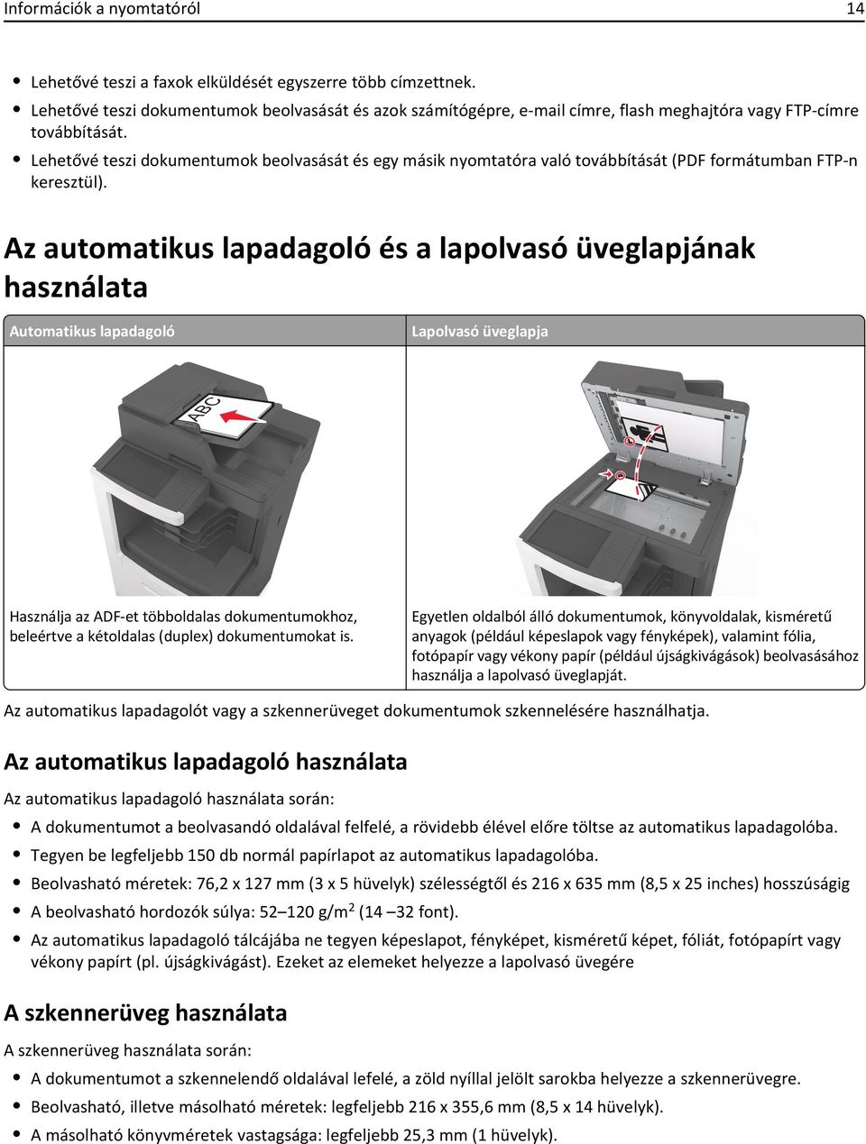 Lehetővé teszi dokumentumok beolvasását és egy másik nyomtatóra való továbbítását (PDF formátumban FTP-n keresztül).