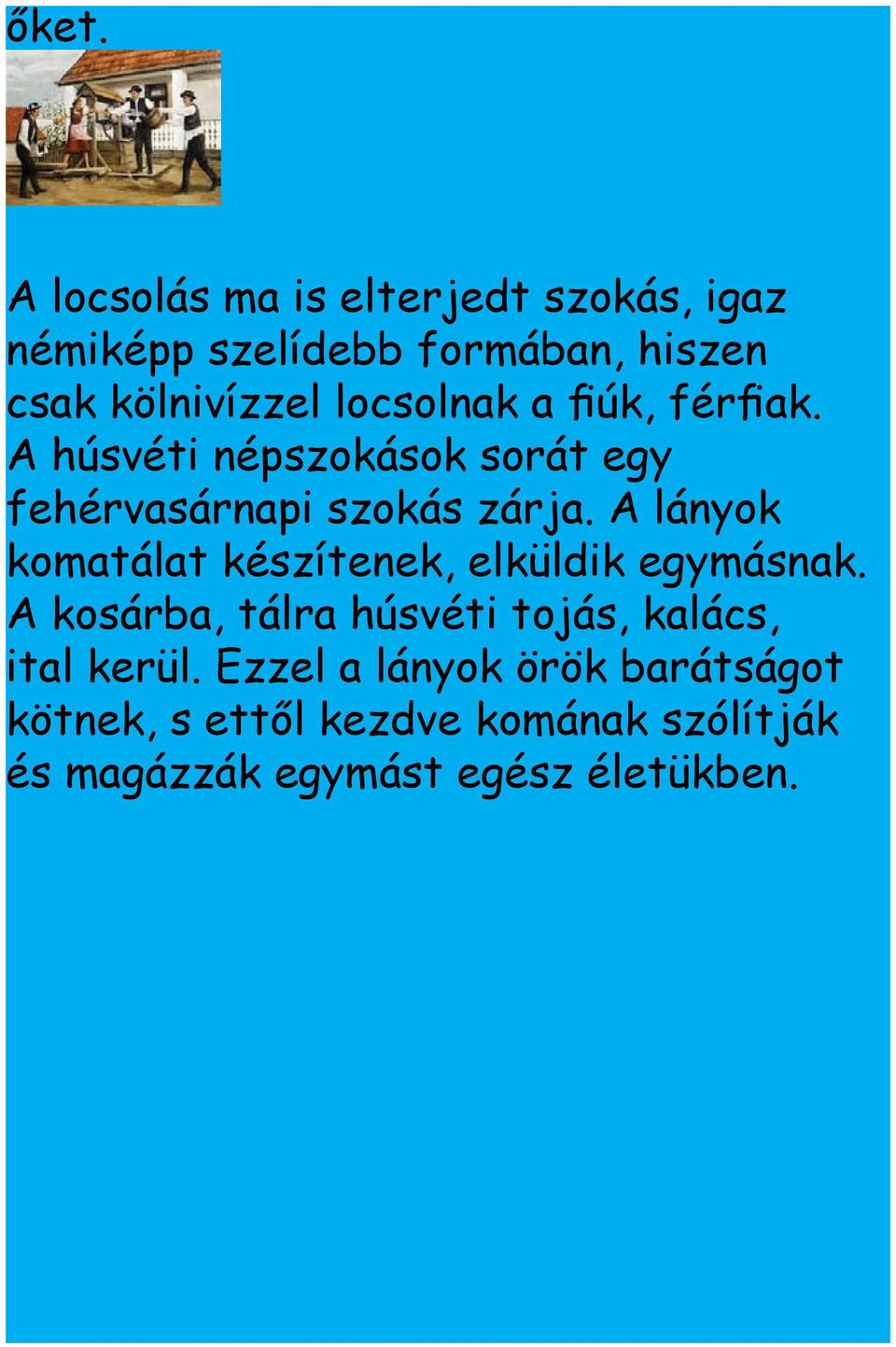 A lányok komatálat készítenek, elküldik egymásnak.