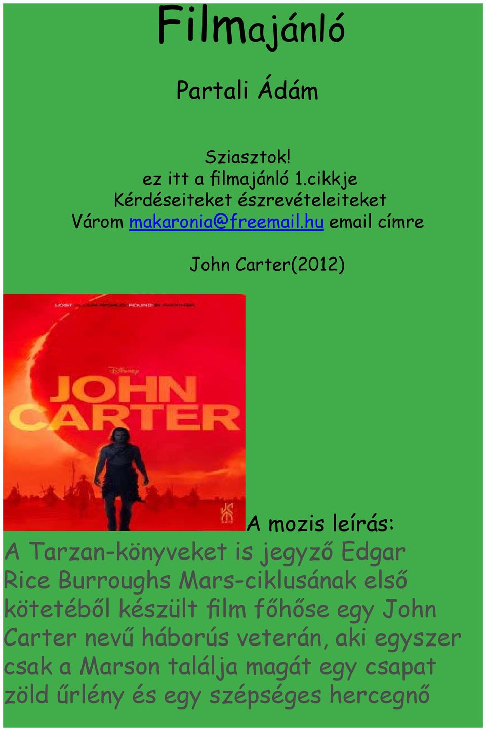 hu email címre John Carter(2012) A mozis leírás: A Tarzan-könyveket is jegyző Edgar Rice Burroughs