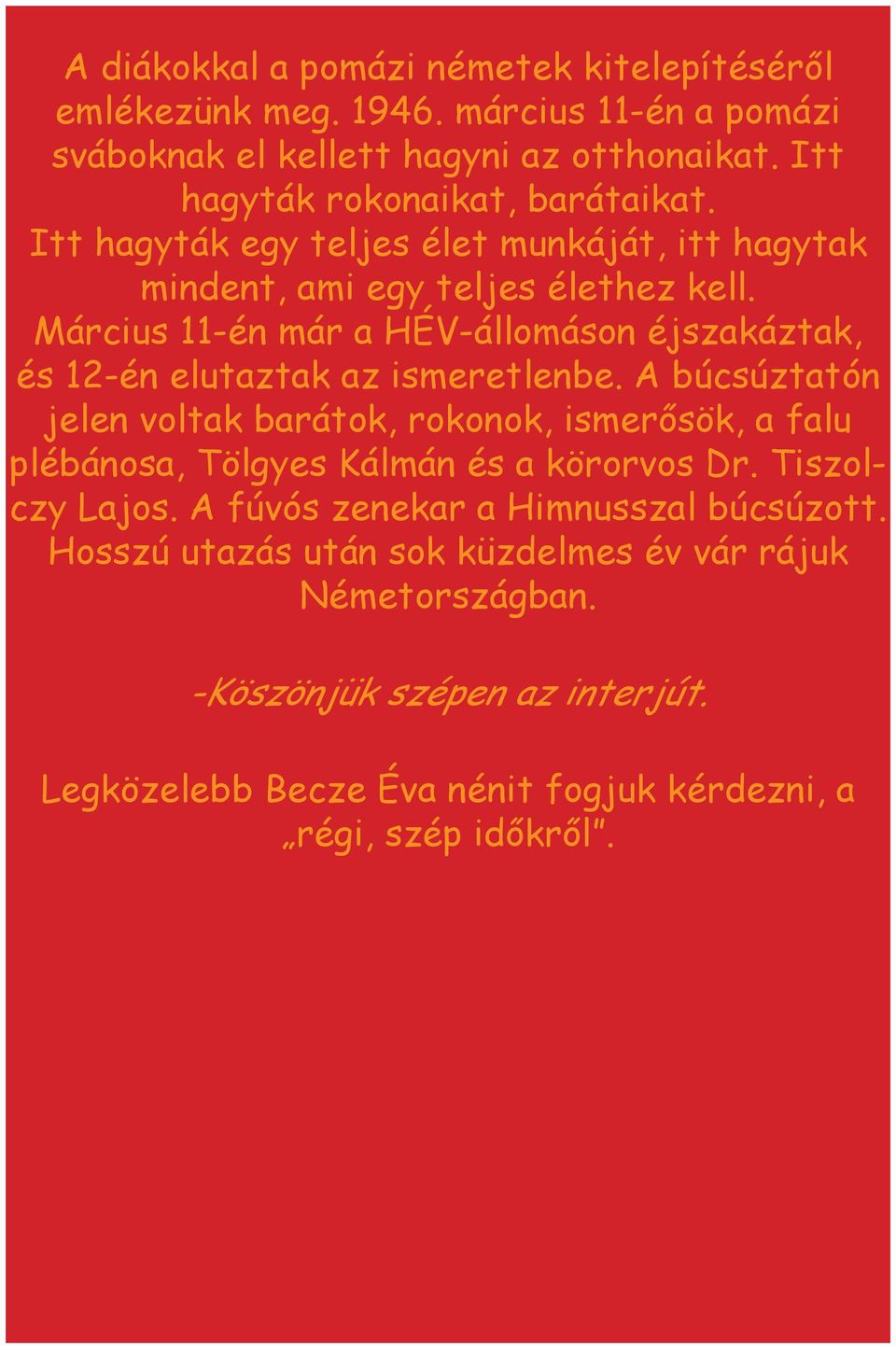 Március 11-én már a HÉV-állomáson éjszakáztak, és 12-én elutaztak az ismeretlenbe.