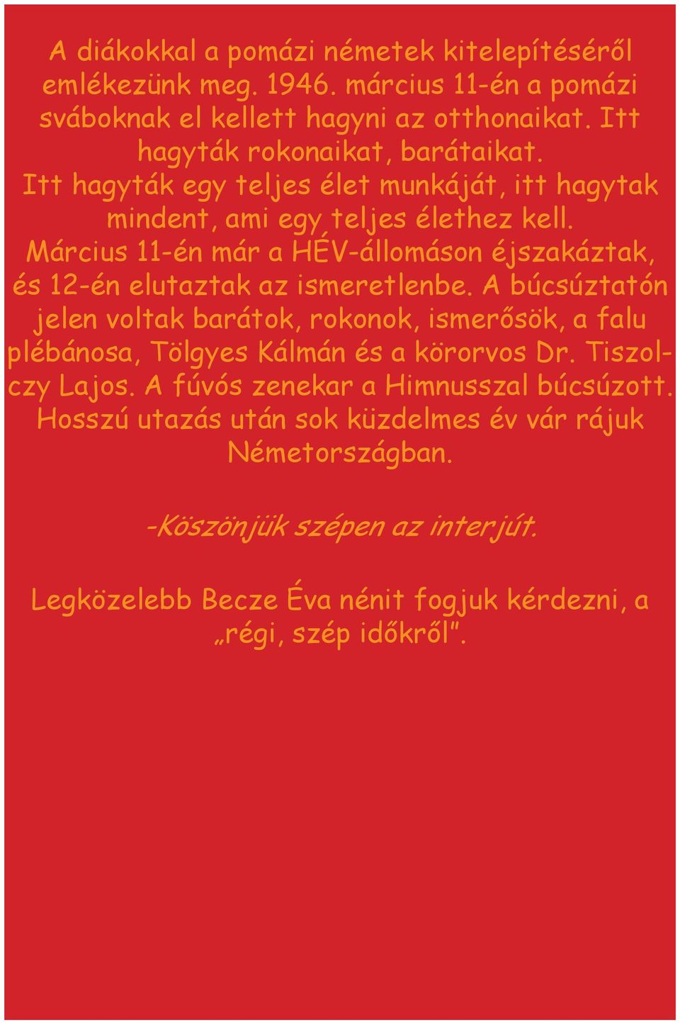 Március 11-én már a HÉV-állomáson éjszakáztak, és 12-én elutaztak az ismeretlenbe.