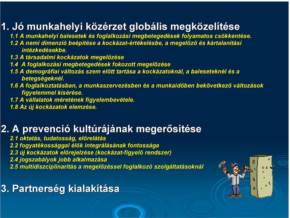 5 A demográfiai változv ltozás s szem előtt tartása a kockázatokn zatoknál, a baleseteknél és s a betegségekn geknél. 1.