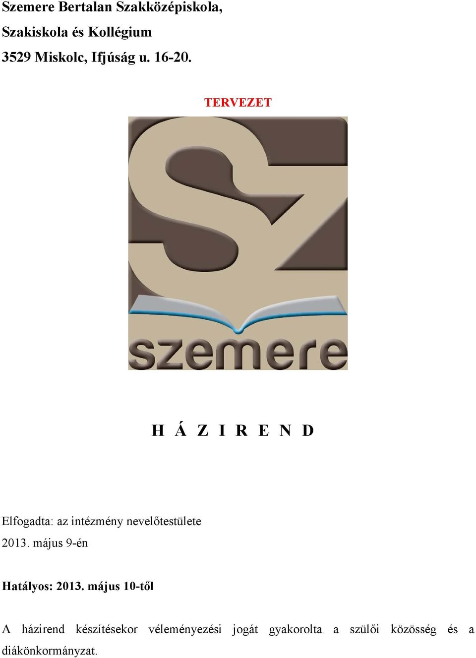 TERVEZET H Á Z I R E N D Elfogadta: az intézmény nevelőtestülete 2013.
